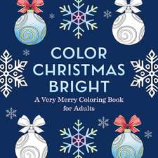 Color Christmas Bright: A Very Merry Coloring Book for Adults