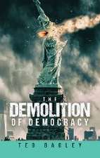 The Demolition of Democracy