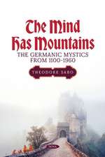 The Mind Has Mountains: The Germanic Mystics from 1100-1960