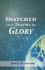 Snatched from Trauma to Glory