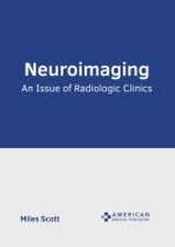 Neuroimaging: An Issue of Radiologic Clinics