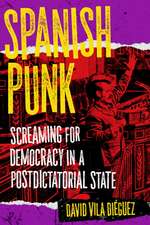 Spanish Punk: Screaming for Democracy in a Postdictatorial State