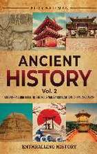 Ancient History Vol. 2: An Enthralling Guide to the Indus Valley Civilization, China, and Japan