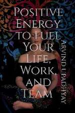 Positive Energy to Fuel Your Life, Work, and Team