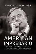 American Impresario: William F. Buckley, Jr., and the Elements of American Character