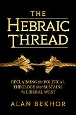 The Hebraic Thread: Reclaiming the Political Theology that Sustains the Liberal West