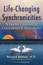 Life-Changing Synchronicities: A Doctor's Journey of Coincidence and Serendipity