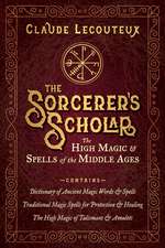 The Sorcerer's Scholar: The High Magic and Spells of the Middle Ages