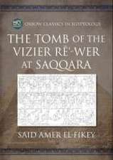 The Tomb of the Vizier Rē'-Wer at Saqqara