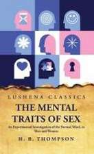 The Mental Traits of Sex An Experimental Investigation of the Normal Mind, in Men and Women