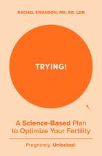 Trying!: A Science-Backed Plan to Optimize Your Fertility