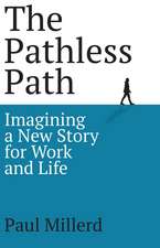 The Pathless Path: Imagining a New Story for Work and Life