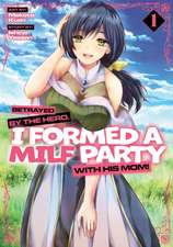 Betrayed by the Hero, I Formed a Milf Party with His Mom! (Manga) Vol. 1