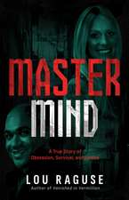 Mastermind: A True Story of Obsession, Survival, and Justice