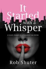 It Started with a Whisper: A Novel—Based on a Thousand True Stories