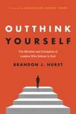 Outthink Yourself: The Mindset and Discipline of Leaders Who Refuse to Quit