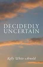 Decidedly Uncertain