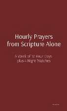 Hourly Prayers from Scripture Alone