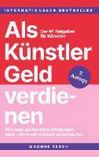 Als Künstler Geld verdienen: Wie man als Künstler erfolgreich wird, ohne seine Seele zu verkaufen. Der #1 Ratgeber für Künstler.