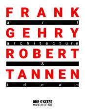 Frank Gehry & Robert Tannen: Art, Architecture & Ideas